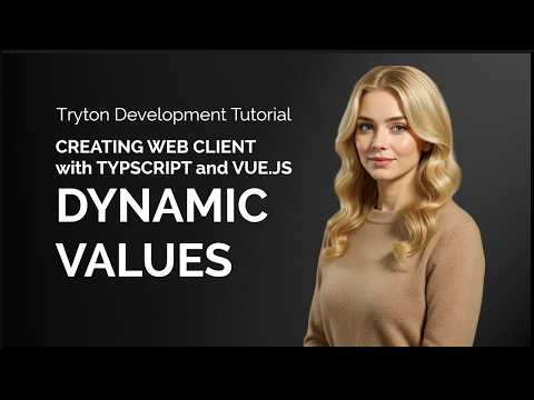 Web Client w/ Typescript and Vue: Dynamic Values - Tryton Development Tutorial