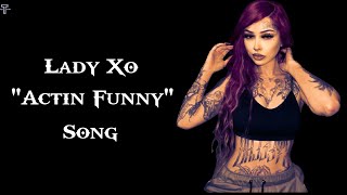 Lady Xo - "Actin Funny" - (Song) #trackmusic#actinfunny