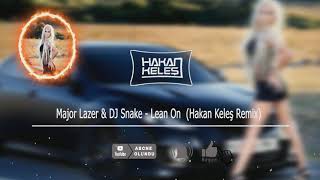 Major Lazer & DJ Snake - Lean On  (Hakan Keleş Remix)