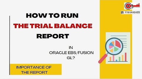 How to run the Trial Balance Report in Oracle EBS/Fusion GL? Importance of the Report*****