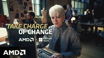 Take Charge of Change | AMD x Microsoft Azure