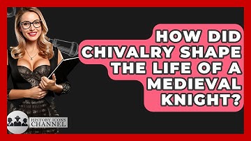 How Did Chivalry Shape The Life Of A Medieval Knight? - History Icons Channel
