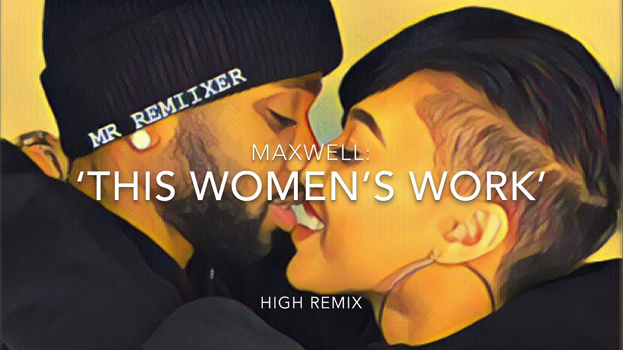 Maxwell This Woman s Work High Remix YouTube maxwell-this-woman-s-work-high-remix-youtube