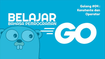 Belajar Golang #04 - Konstanta dan Operator