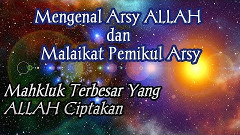 Mengenal Arsy ALLAH dan Malaikat Pemikul Arsy, Makhluk Terbesar Yang ALLAH ciptakan.