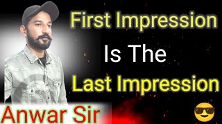 First Impression Is The Last Impression #Anwarsir