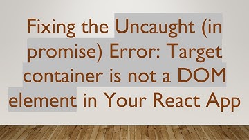 Fixing the Uncaught (in promise) Error: Target container is not a DOM element in Your React App