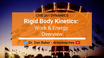 Dynamics: Rigid Body Kinetics - Work & Energy Overview