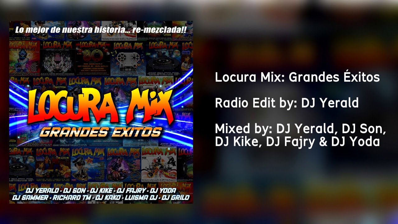 locura mix grandes xitos radio edit by dj yerald youtube locura mix grandes xitos radio edit by dj yerald youtube