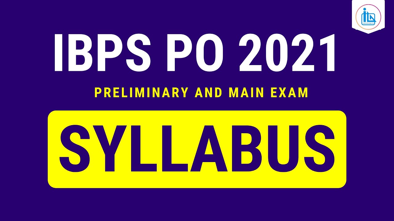 IBPS PO Syllabus 2021 | IBPS PO 2021 Prelims and Main Exam Syllabus