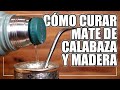 Cómo CURAR el MATE de Calabaza y Madera TÉCNICAS INFALIBLES