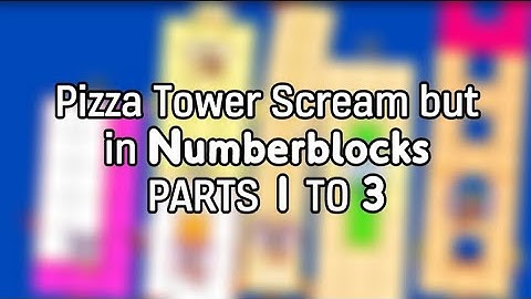 Pizza Tower Scream but in Numberblocks: Parts 1 to 3