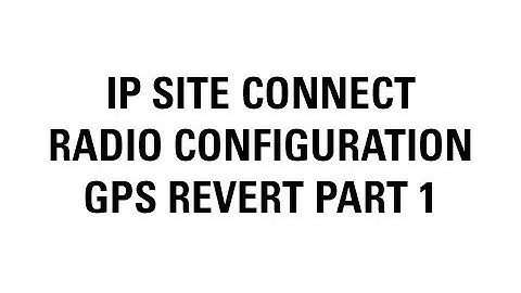 MOTOTRBO IP Site Connect Radio Configuration (Adding GPS)