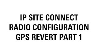 MOTOTRBO IP Site Connect Radio Configuration (Adding GPS)