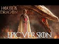 House of the dragon targaryen theme  epic version game of thrones