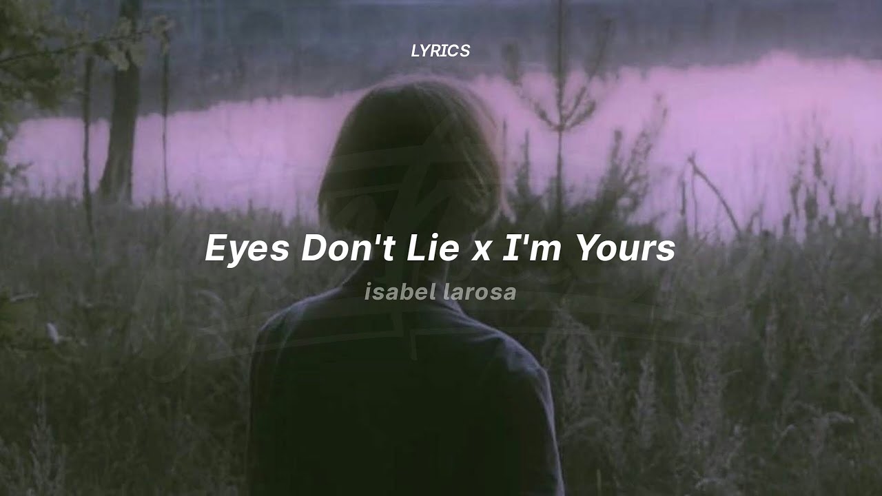 eyes don't lie x i'm yours (lyrics) (tiktok version) | Isabel LaRosa ...