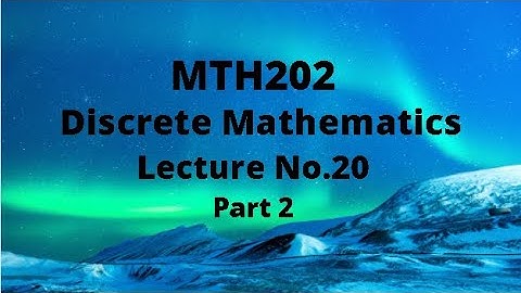 MTH202 (Discrete Mathematics) Lecture 20 ( Series) Part 2