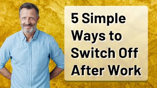 Famous 5 Simple Ways to Switch Off After Work Net Worth