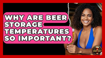 Why Are Beer Storage Temperatures So Important? - The Pint Guy