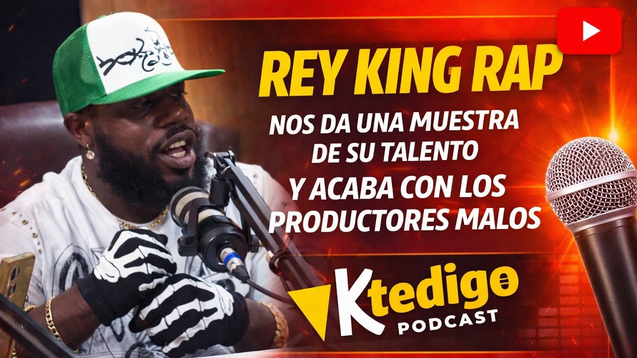 REY KING RAP NOS DA UNA MUESTRA DE SU TALENTO Y ACABA CON LOS PRODUCTORES MALOS  | K Te Digo Podcast