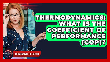 Thermodynamics: What Is The Coefficient Of Performance (COP)? - Thermodynamics For Everyone