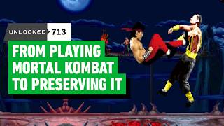 From Playing Mortal Kombat to Preserving It – Unlocked 713