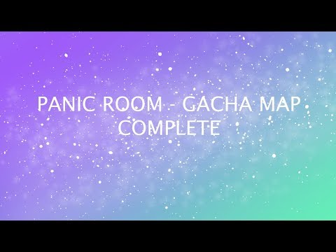 Panic Room Gacha Map [COMPLETE]