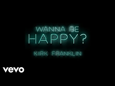 Kirk Franklin - Wanna Be Happy? (Audio)