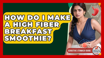 How Do I Make A High Fiber Breakfast Smoothie? - Sensitive Stomach Guide