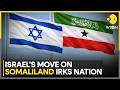 Israel Appointed First Non-Resident Ambassador of Somaliland | WION