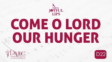Come O Lord Our Hunger Song Lyrics | D22 | With Joyful Lips Hymns | Divine Hymns