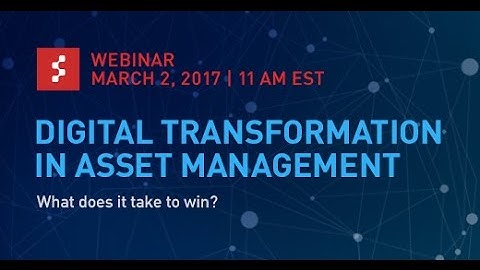 Webinar: Digital Transformation in Asset Management: What Does it Take to Win?