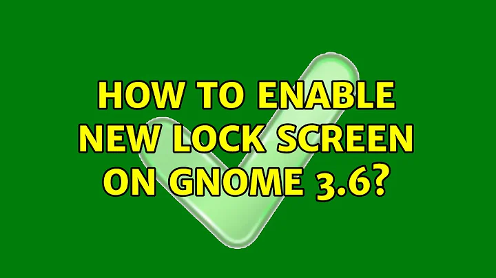 Ubuntu: How to enable new lock screen on gnome 3.6?