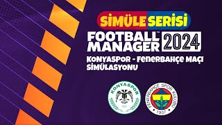 FM24 Konyaspor - Fenerbahçe maçı simülasyonu