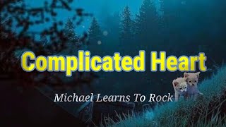 Complicated Heart - Michael Learns To Rock - (Lyrics)