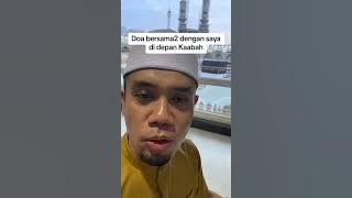 doa di depan Kaabah.Amin kan doa ini bersama2.Ustaz Elyas Ismail