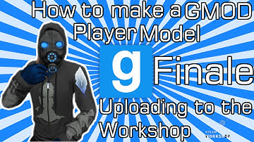 How to make a GMOD Player Model Pt:5 (Finale) - Uploading to the Workshop!