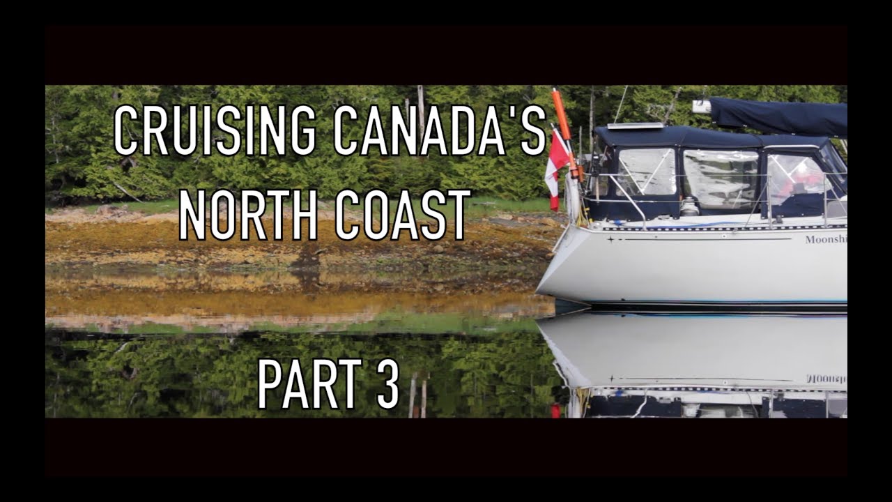 Life is Like Sailing – Cruising Canada’s North Coast – Part 3