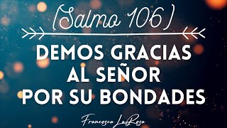 Salmo 106 - Demos gracias al Señor - Francesca LaRosa (vídeo con letras)