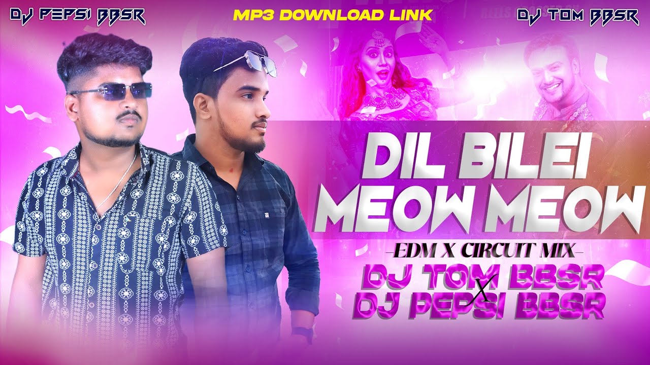 DIL BILEI MEOW MEOW || EDM X CIRCUIT MIX || DJ TOM BBSR X DJ PEPSI BBSR || MP3 DOWNLOAD LINK || 