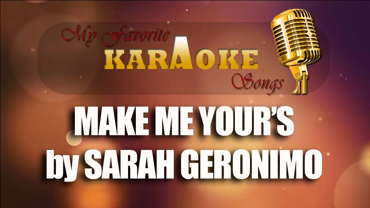 MAKE ME YOURS by SARAH GERONIMO - YouTube