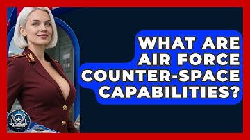 What Are Air Force Counter-space Capabilities? - Sky Command Brotherhood