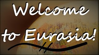 Welcome to Eurasia!