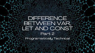 Difference between var, let and const | JavaScript | Part 2