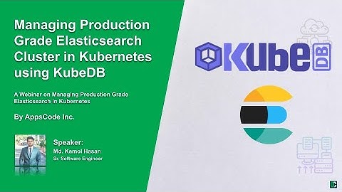 [Webinar] Managing Production Grade Elasticsearch in Kubernetes using KubeDB