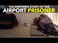 The Inspiring Story Of The Airport Prisoner