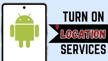 How To Turn On Location Services On Android
