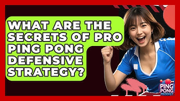What Are The Secrets Of Pro Ping Pong Defensive Strategy? - Ping Pong Prodigy