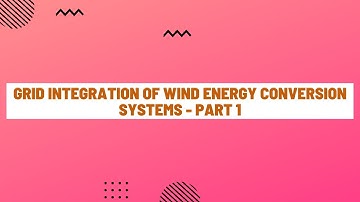 Grid Integration of Wind Energy Conversion Systems - Part 1
