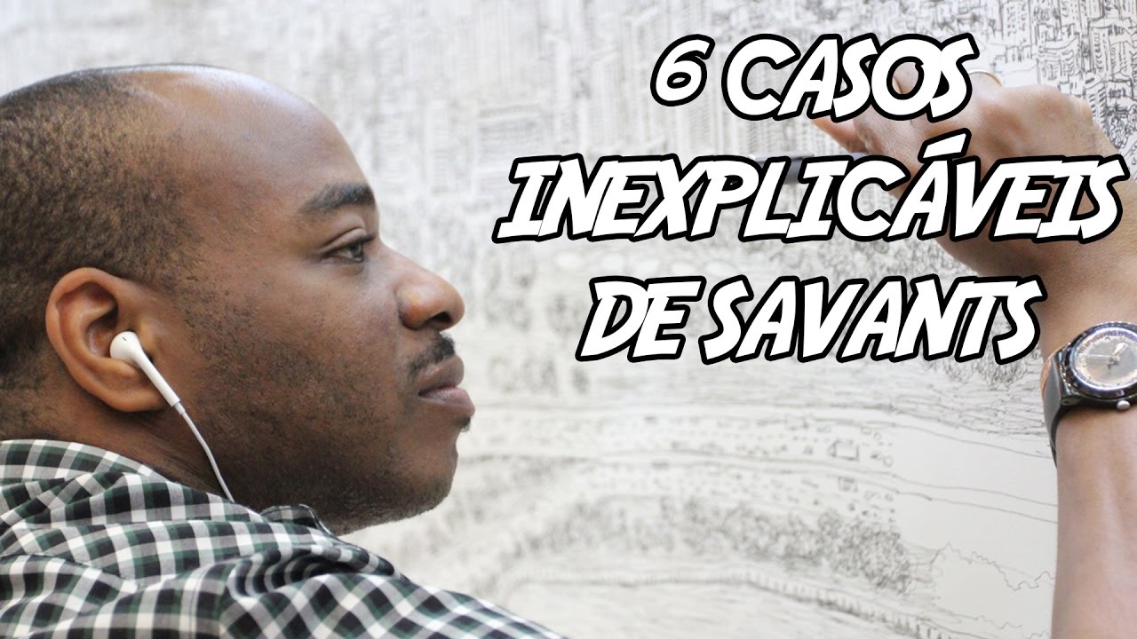 6 Casos Inexplicáveis de Savants (Pessoas com Superpoderes)